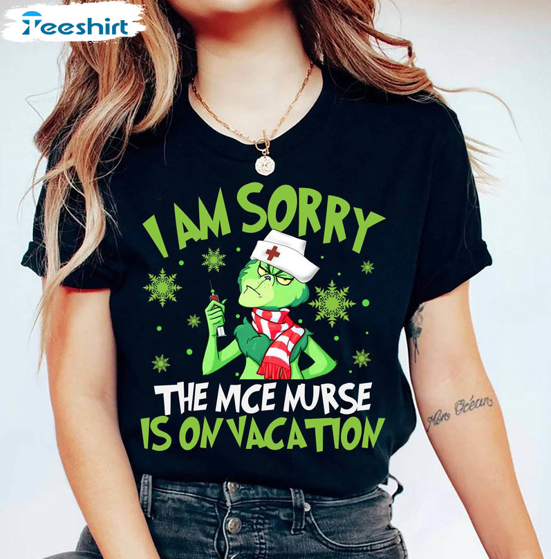 Grinch Nurse Shirt, I Am Sorry The Nice Nurse Is On Vacation Unisex T Shirt Unisex Hoodie