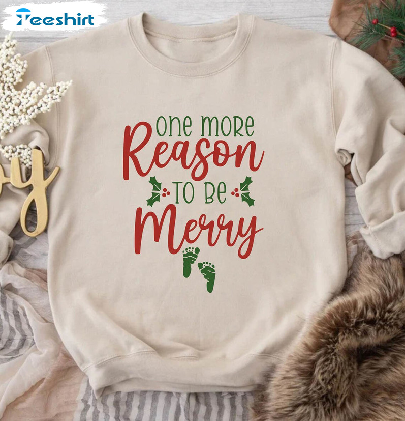 One More Reason To Be Merry Shirt, Christmas Crewneck Sweatshirt Tee Tops