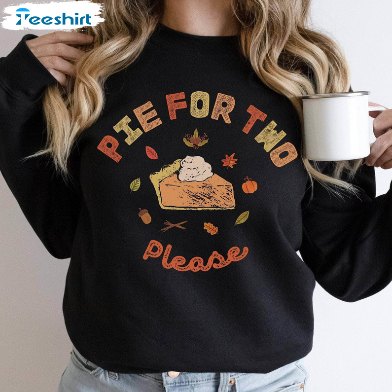 Pie For Two Please Funny Shirt, Thanksgiving Fall Baby Hoodie Crewneck Sweatshirt