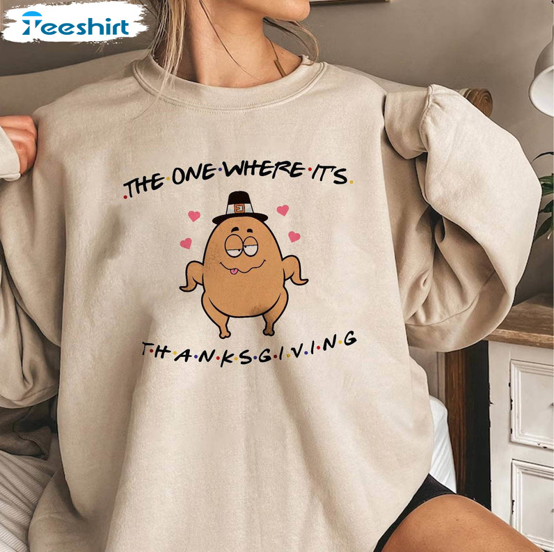 The One Where Its Thanksgiving Shirt, Thanksgiving Funny Tee Tops Crewneck Sweatshirt