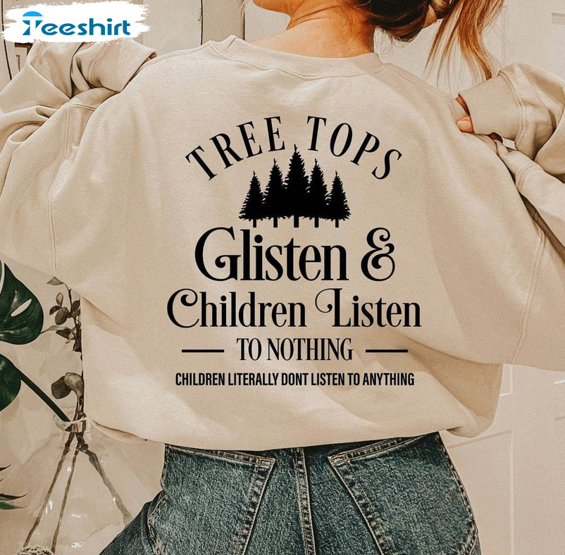 Tree Tops Glisten And Children Listen To Nothing Shirt, Christmas Funny Sweater Crewneck Sweatshirt