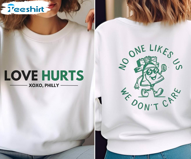 Love Hurts Shirt , No One Likes Us We Don't Care Long Sleeve Short Sleeve