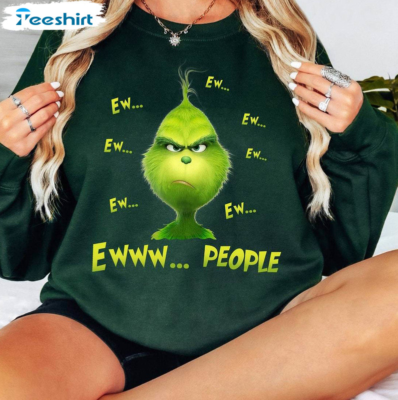 Ew People Grinch Shirt, Grinch Funny Sweater Tee Tops