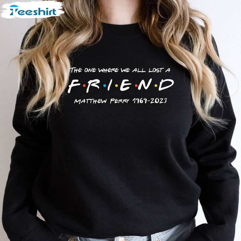 Rip Matthew Perry Shirt, The One Where We All Lost A Friend Sweater Unisex Hoodie