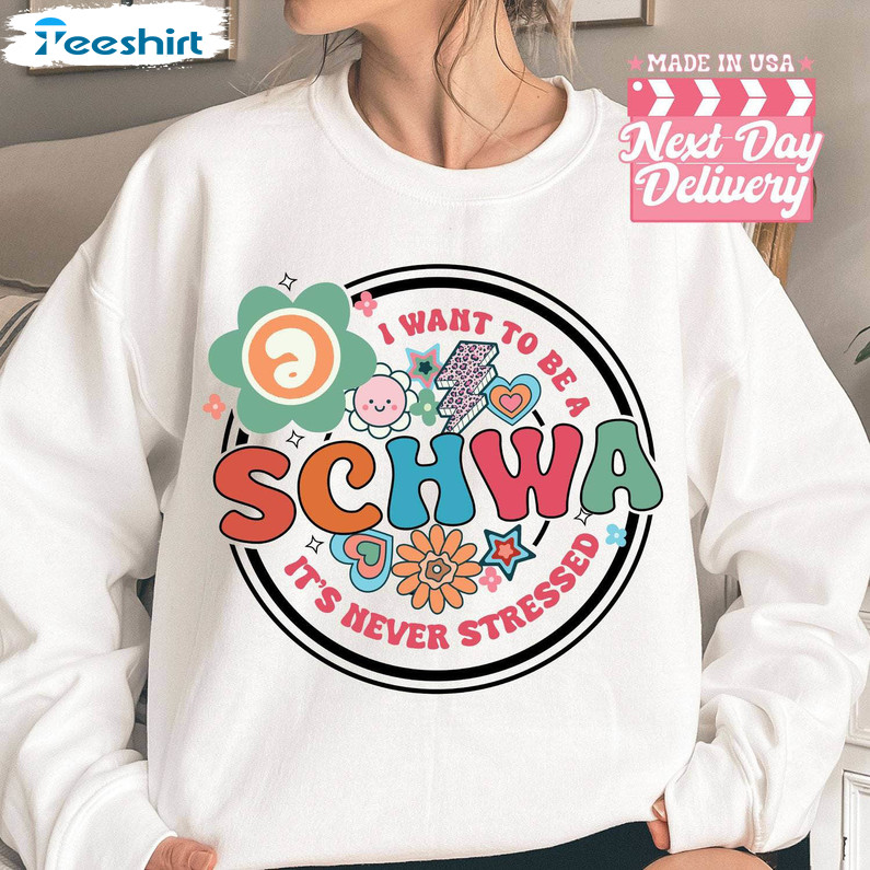 I Want To Be A Schwa It's Never Stressed Shirt, Schwa Science Tee Tops Crewneck Sweatshirt