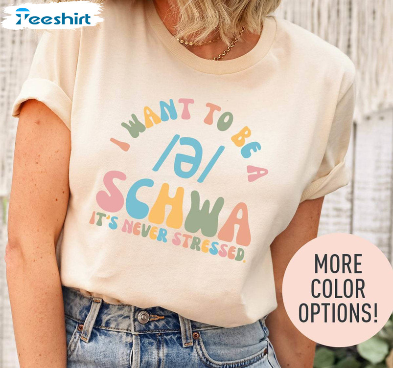 I Want To Be A Schwa It's Never Stressed Shirt, Funny Reading Short Sleeve Tee Tops