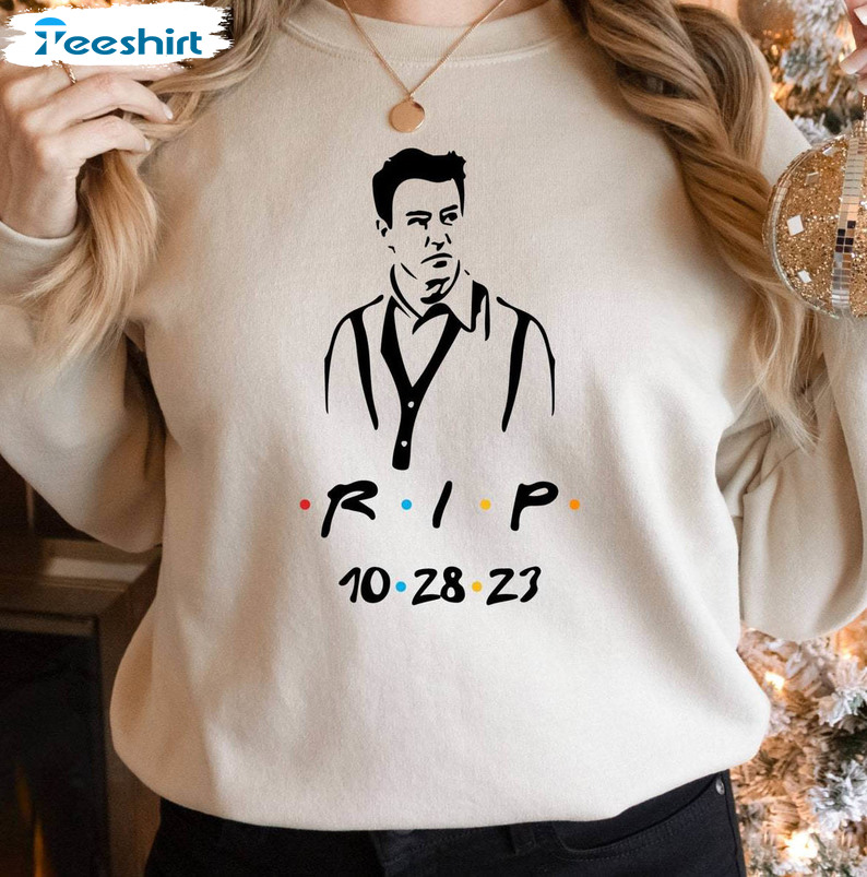 Rest In Peace Friends Shirt, Chandler Bing Unisex T Shirt Crewneck Sweatshirt