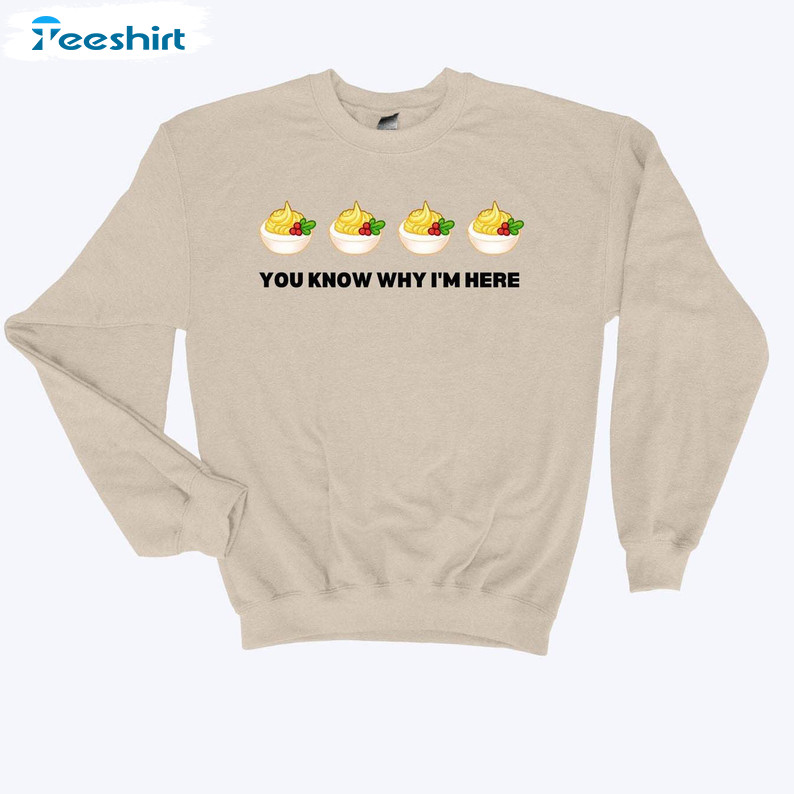 You Know Why I'm Here Shirt, Thanksgiving Deviled Eggs Short Sleeve Long Sleeve