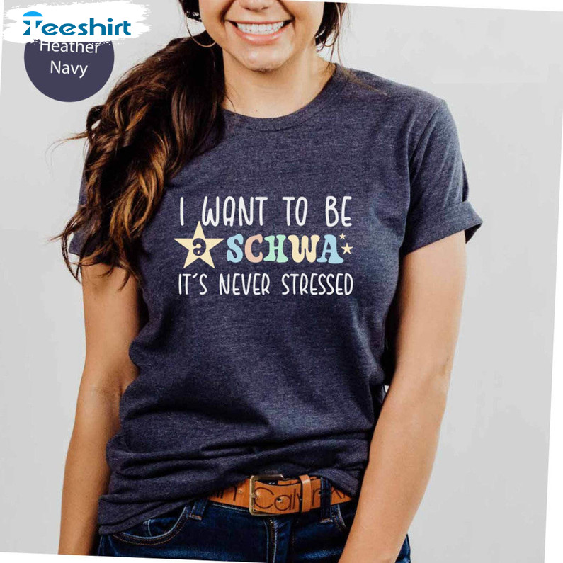 I Want To Be A Schwa It's Never Stressed Shirt, Funny Reading Crewneck Sweatshirt Tee Tops