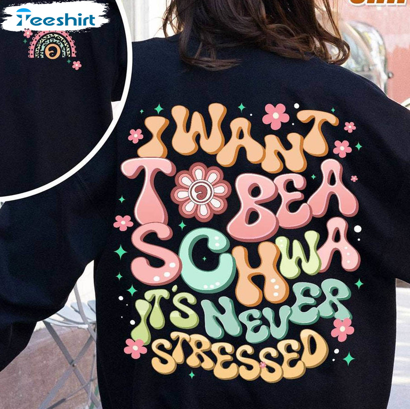 I Want To Be A Schwa It's Never Stressed Shirt, Reading Teacher Short Sleeve Sweater