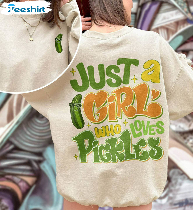 Just A Girl Who Loves Pickles Shirt, Funny Pickle Unisex T Shirt Short Sleeve