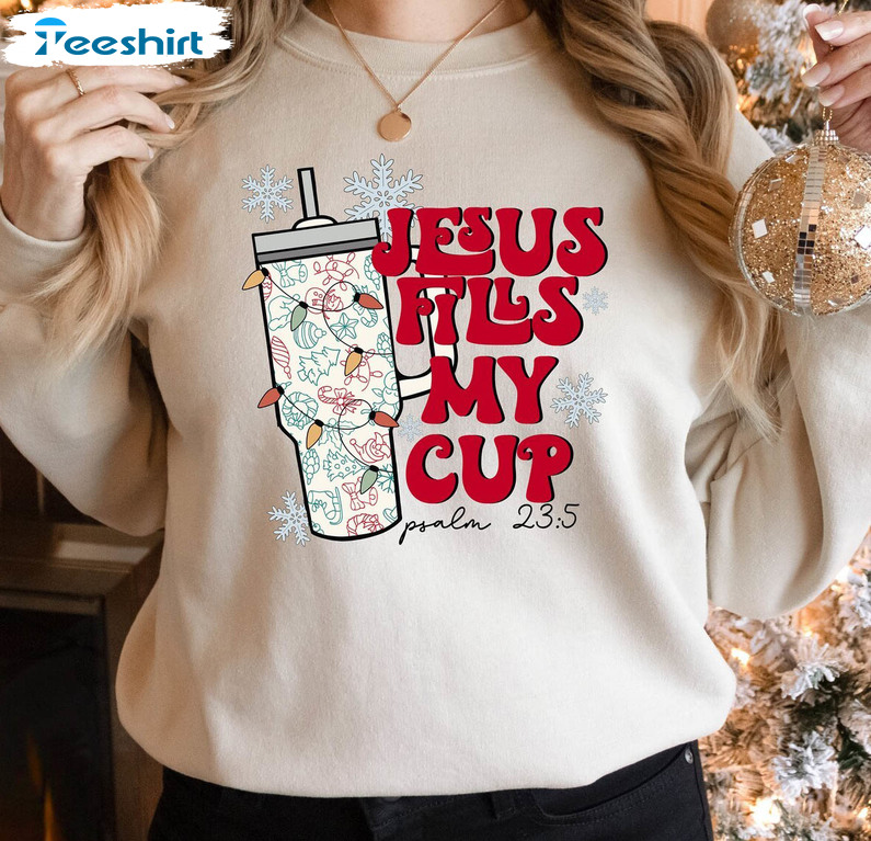 Jesus Fills My Cup Shirt, Christmas Christian Long Sleeve Short Sleeve