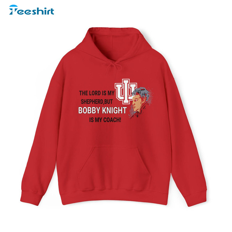 Bobby Knight Is My Coach Shirt, Trendy Crewneck Sweatshirt Hoodie