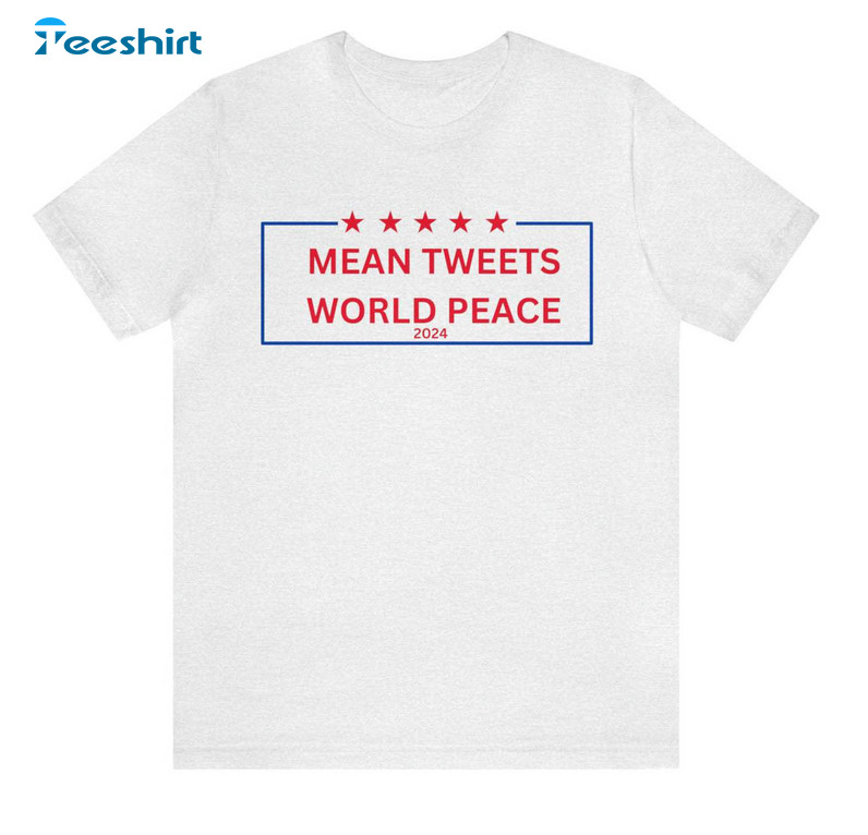 Mean Tweets World Peace 2024 Shirt, Funny Trump Long Sleeve Unisex T Shirt