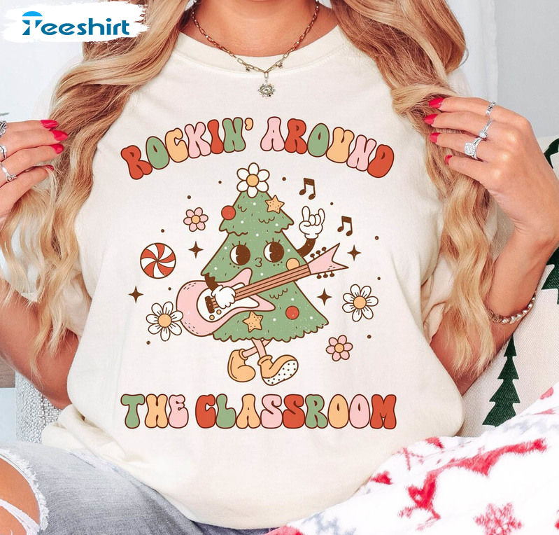 Rockin' Around The Classroom Shirt, Christmas Teacher Sweater Crewneck Sweatshirt