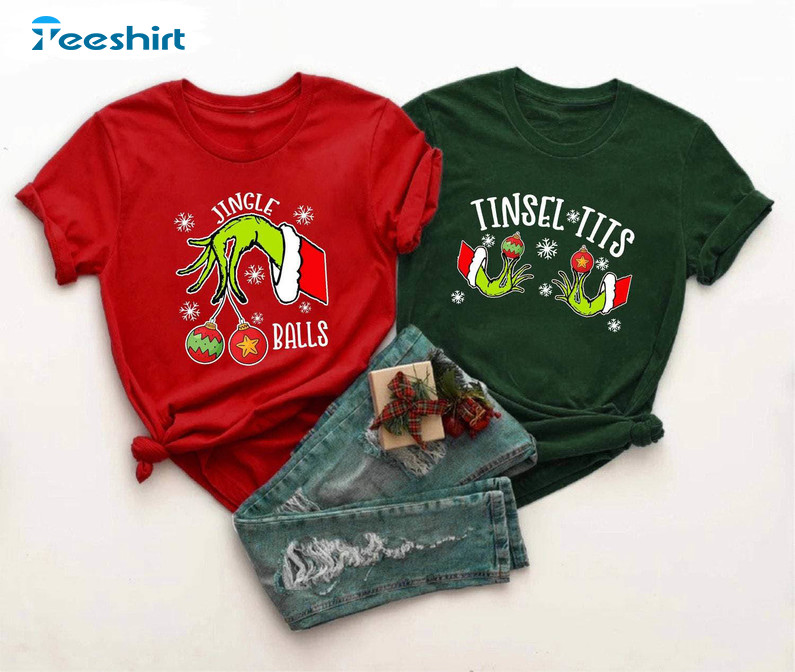 Grinch Jingle Balls And Tinsel Tits Shirt, Christmas Matching Tank Top Sweater