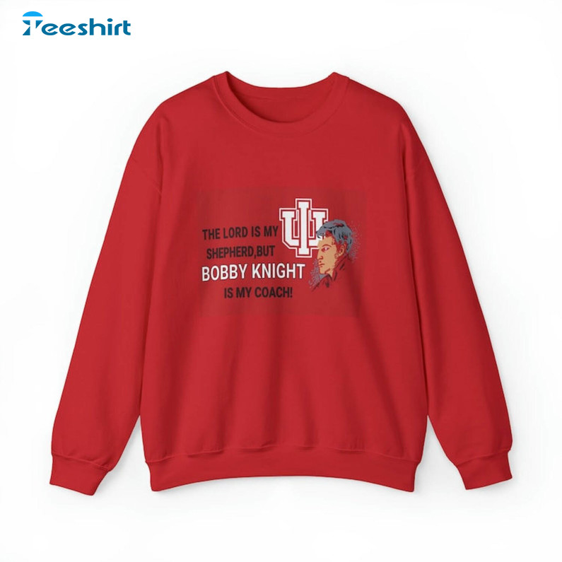 Bobby Knight Is My Coach Shirt, Bobby Knight Hoodie Crewneck Sweatshirt