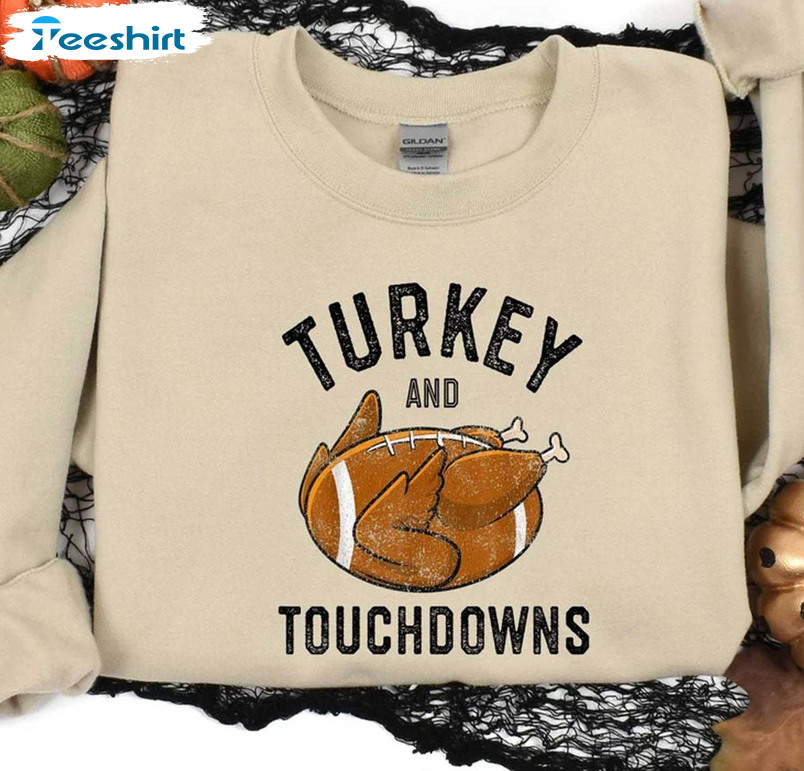 Turkey And Touchdowns Shirt, Thanksgiving And Turkey Tee Tops Sweater