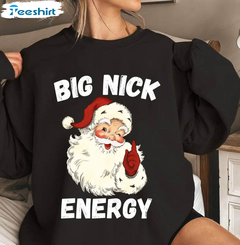 Big Nick Energy Shirt, Funny Holiday Sweater T-shirt