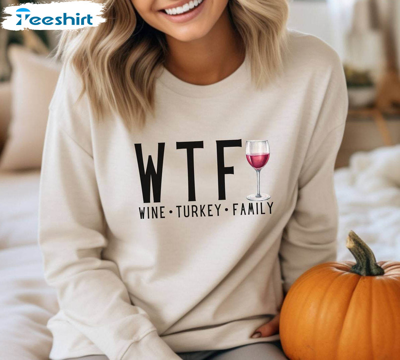 Wine Turkey Family Shirt, Wtf Sweatshirt Tee Tops