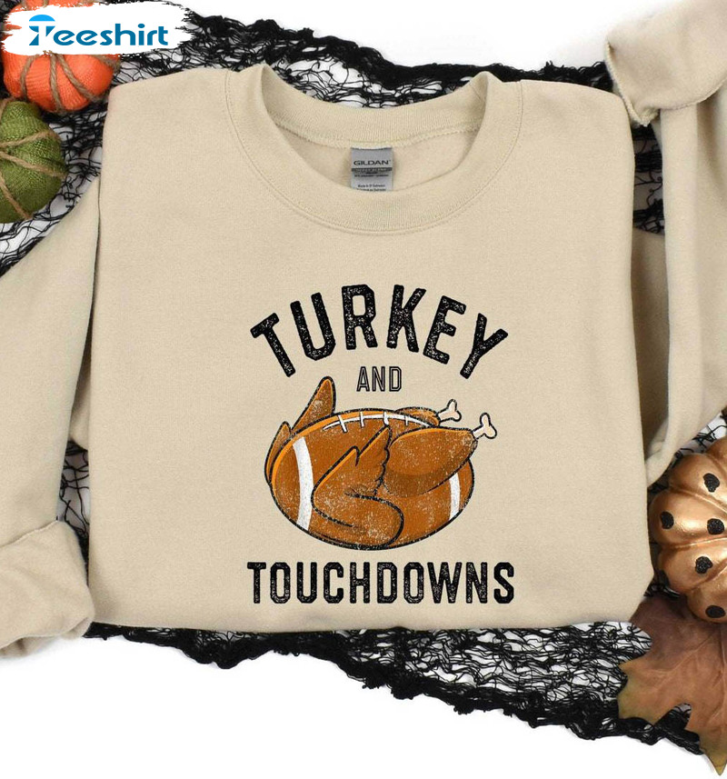 Turkey And Touchdowns Shirt, Thanksgiving And Turkey Unisex Hoodie Short Sleeve