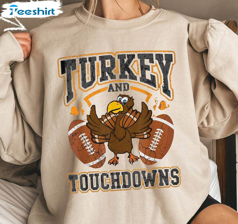 Turkey And Touchdowns Shirt, Turkey Football Unisex Hoodie Tee Tops