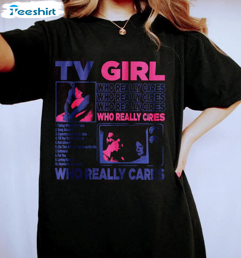 Tv Girl French Exit Shirt, Who Really Cares Crewneck Sweatshirt Tee Tops