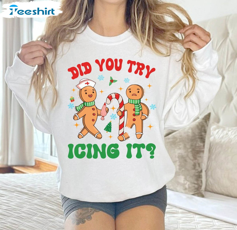 Did You Try Icing It Shirt, Funny Gingerbread Hoodie T-shirt