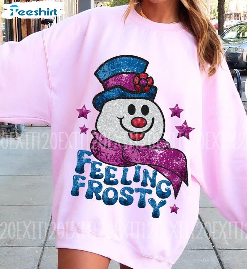 Feeling A Little Frosty Shirt, Sparkling Snowman Crewneck Sweatshirt Sweater