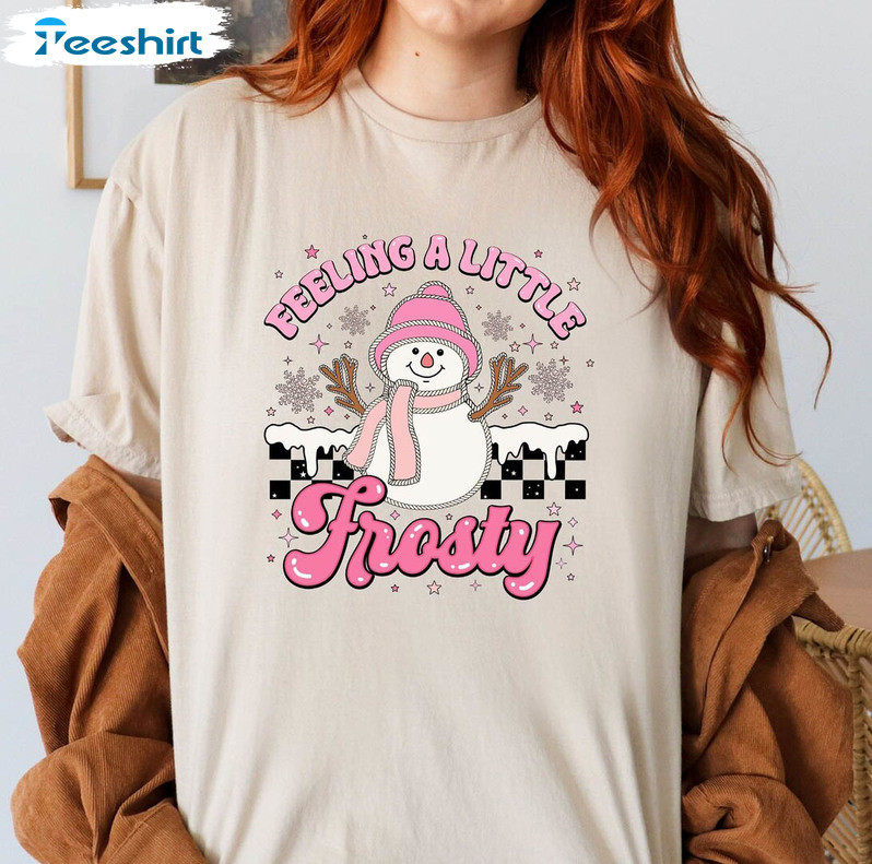 Feeling A Little Frosty Shirt, Cute Snowman Tee Tops Sweater