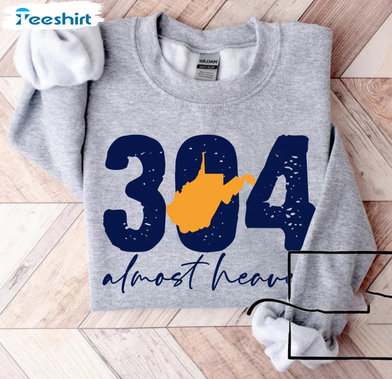 304 Almost Heaven Shirt, Funny Tee Tops Sweater