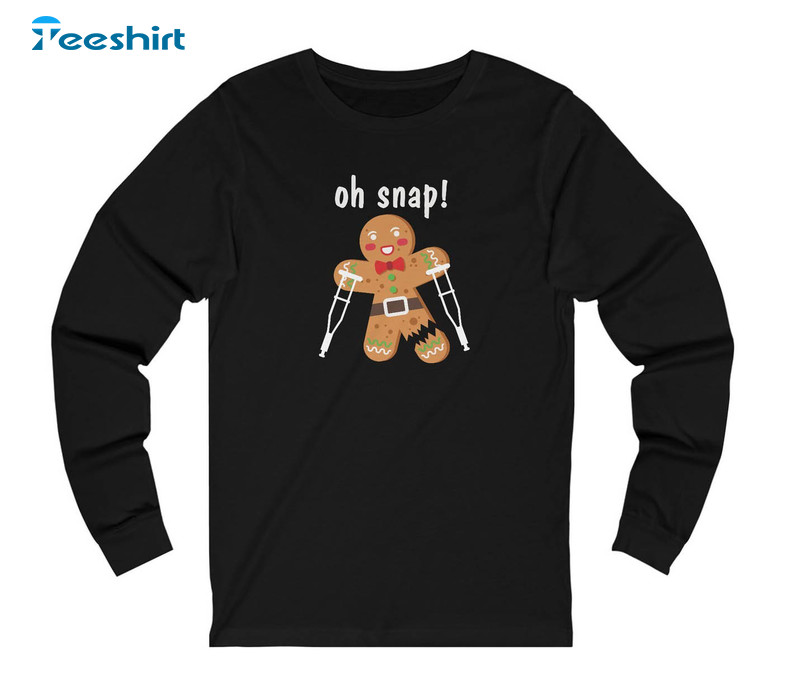 Oh Snap Christmas Shirt, Gingerbread Man With Crutches Perfect For That Hoodie T-shirt