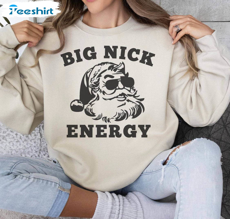 Big Nick Energy Sweatshirt , Funny Christmas Hoodie Long Sleeve