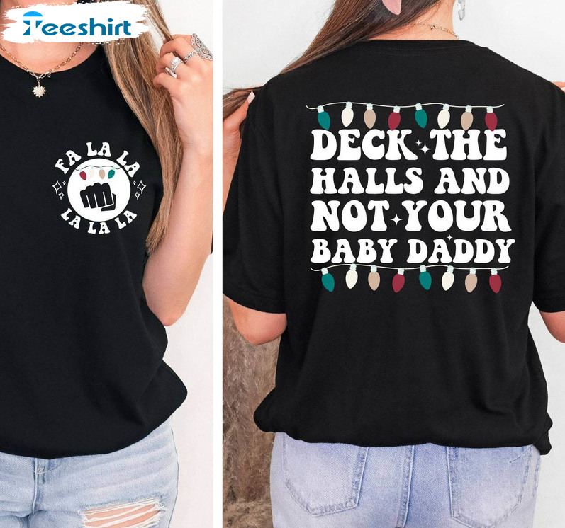 Deck The Halls And Not Your Baby Daddy Shirt, Funny Christmas T-shirt Hoodie