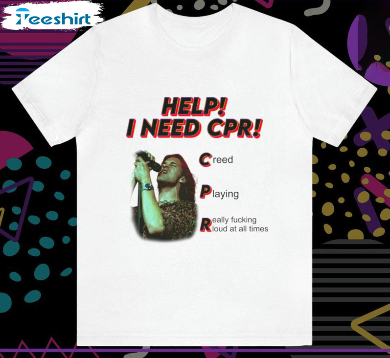 Help I Need Cpr Creed Shirt, Creed Band Sweater Short Sleeve