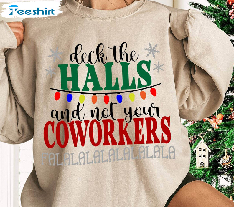 Coworker Christmas Sweatshirt , Deck The Halls And Not Your Coworkers Tee Tops Crewneck Sweatshirt