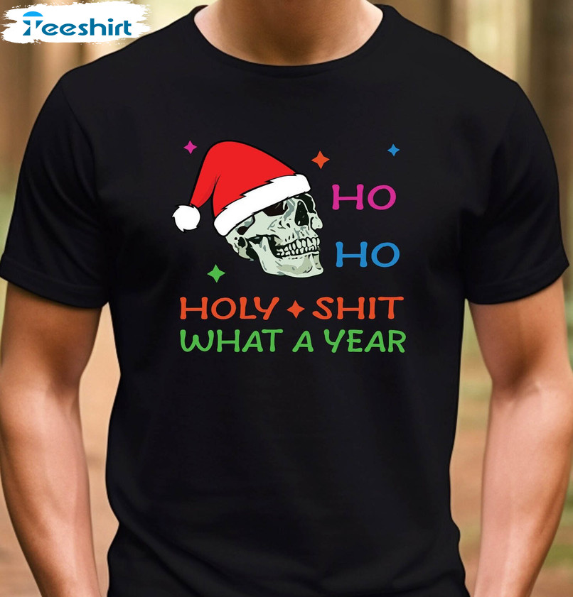 Holy Shit What A Year Funyn Shirt, Ho Ho Ho Christmas Long Sleeve Hoodie