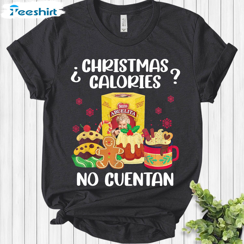 Christmas Calories No Cuentan Shirt, Christmas Holiday Sweater Short Sleeve