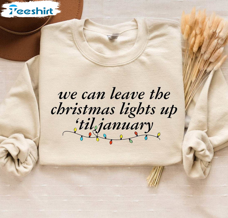 We Can Leave The Christmas Lights Up Til January Shirt, Christmas Lights Short Sleeve Hoodie