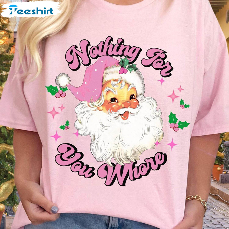 Nothing For You Nothing For You Whore Shirt, Funny Christmas Crewneck Sweatshirt Tank Top
