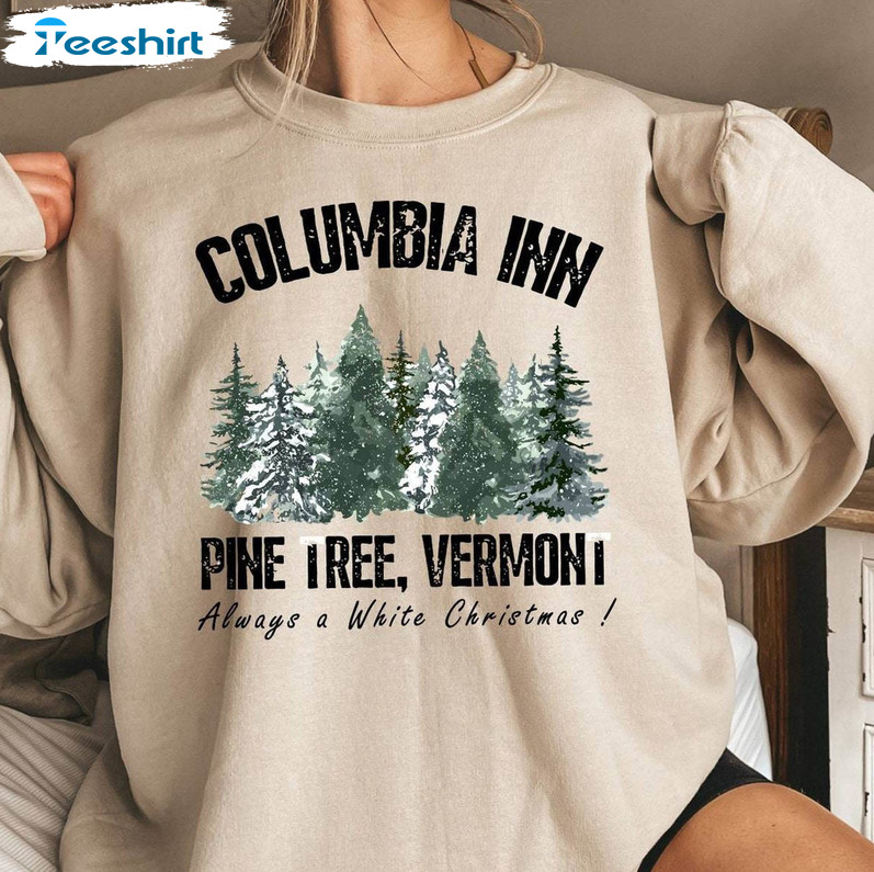 Columbia Inn Pine Tree Vermont Shirt, Americas Snow Playground A White Christmas Crewneck Sweatshirt Tee Tops