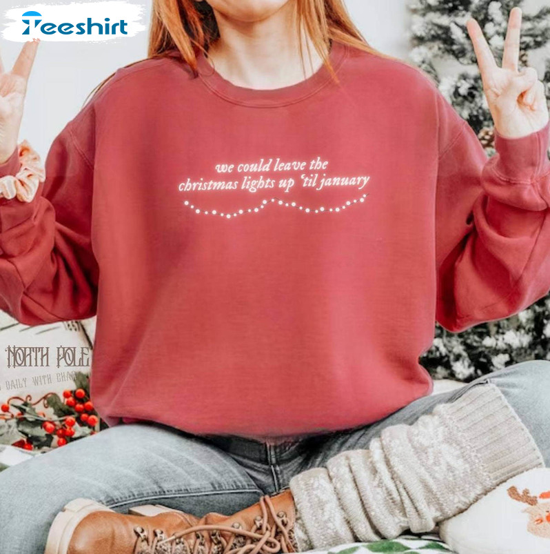 We Can Leave The Christmas Lights Up Til January Shirt, Taylor Swift Short Sleeve Sweater