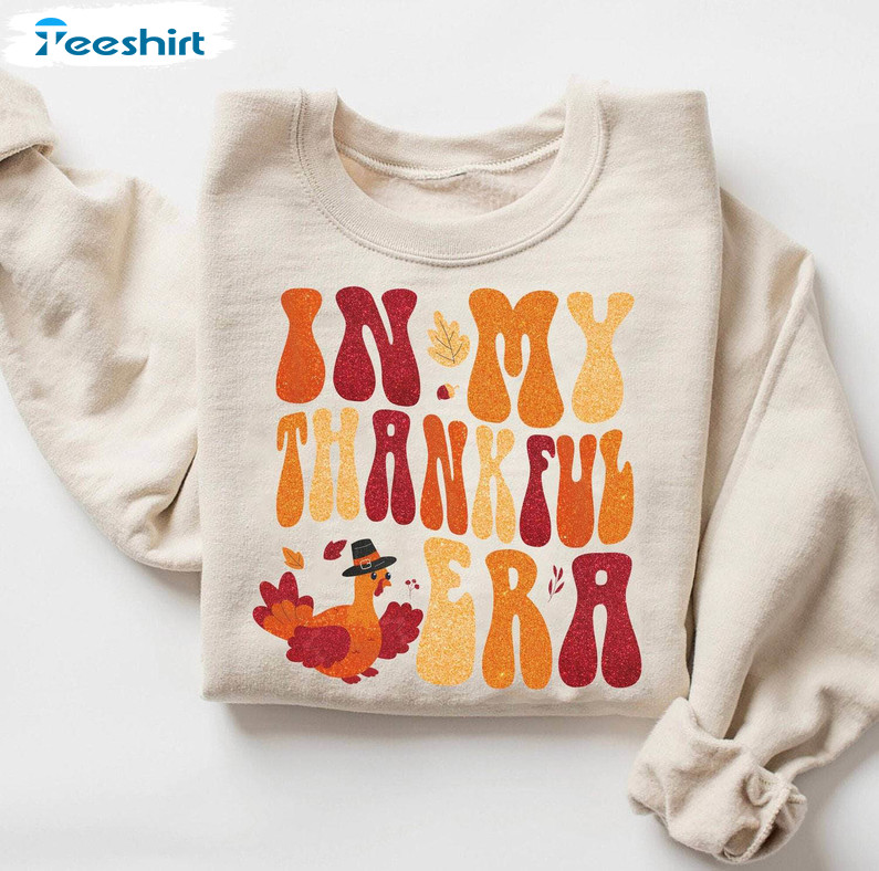 In My Thankful Era Shirt, Turkey Thankful Sweater Long Sleeve