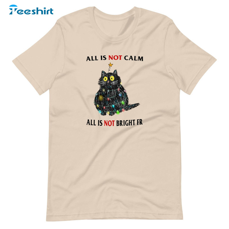 Not Calm Not Bright Shirt, Christmas Cat Unisex Hoodie Crewneck Sweatshirt