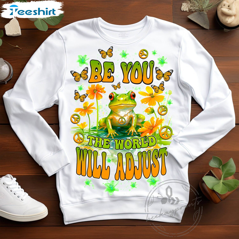 Be You The World Will Adjust Hippie Frog Shirt, Motivational Quotes Long Sleeve Unisex Hoodie