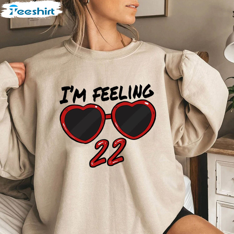 I'm Feeling 22 Shirt, Eras Tour Tee Tops Crewneck Sweatshirt