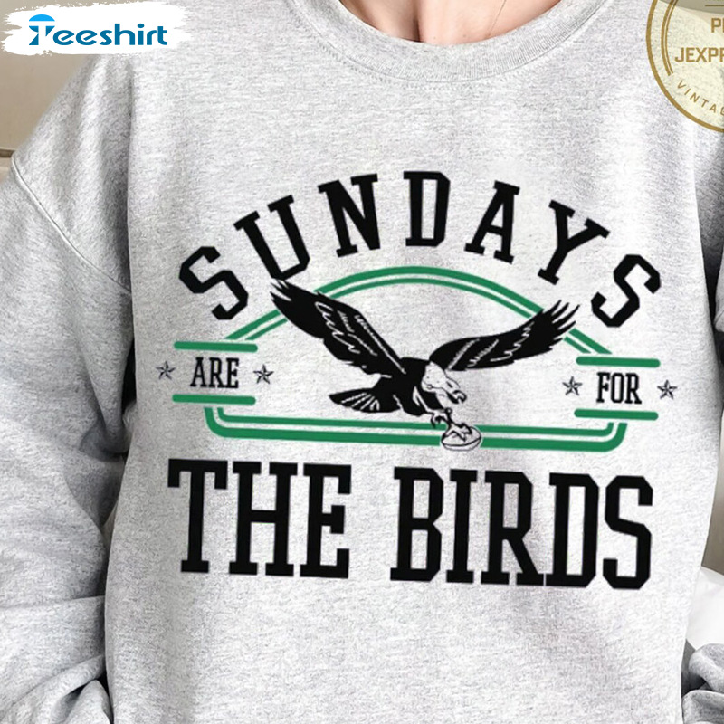 Philadelphia Football Sweatshirt Sundays Are For The Birds Go