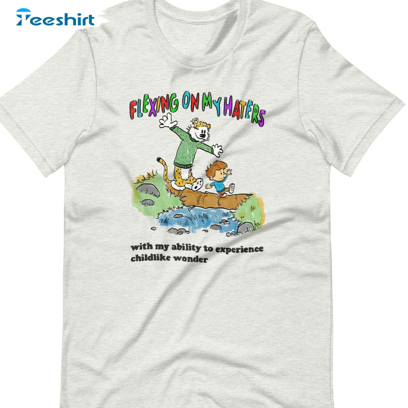 Flexing On Haters Shirt - Experience Childlike Wonder Sweatshirt Tee Tops