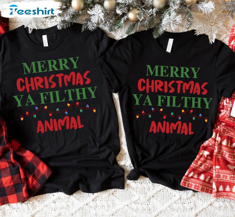 Merry Christmas Ya Filthy Animal Shirt, Funny Xmas Long Sleeve Unisex T Shirt