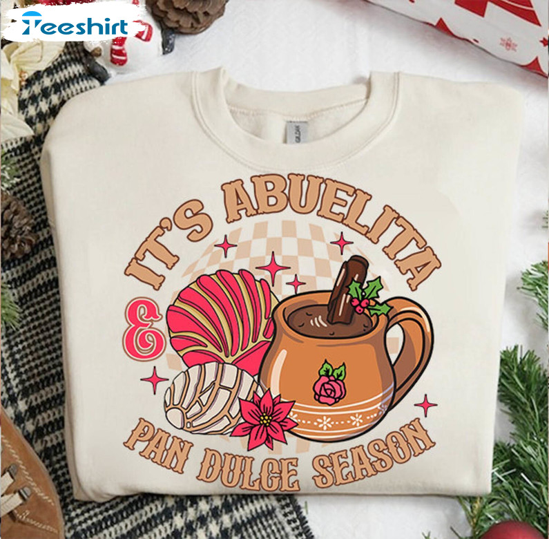 It S Abuelita And Pan Dulce Season Shirt, Mexican Christmas Crewneck Sweatshirt Unisex Hoodie